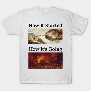 How it Started, How it’s Going T-Shirt